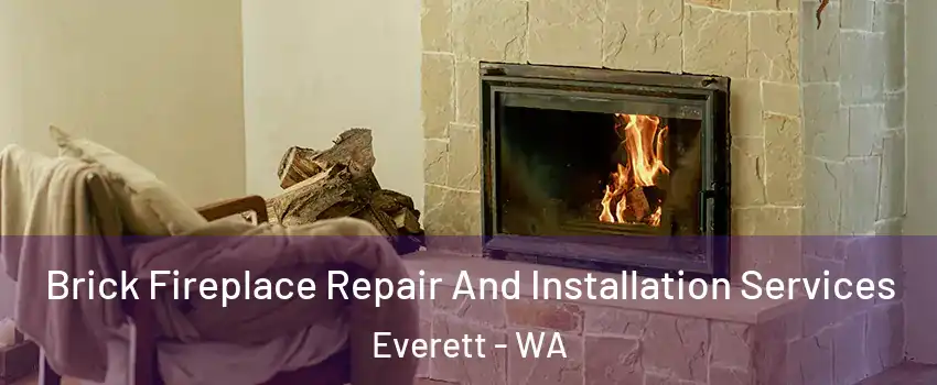 Brick Fireplace Repair And Installation Services Everett - WA