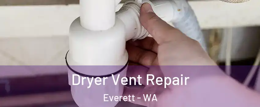 Dryer Vent Repair Everett - WA