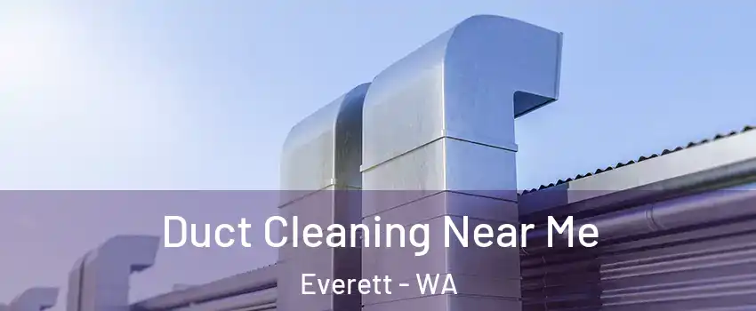 Duct Cleaning Near Me Everett - WA