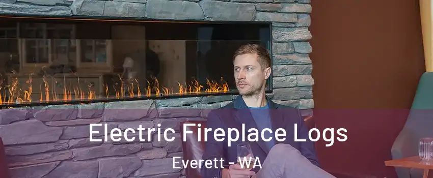 Electric Fireplace Logs Everett - WA