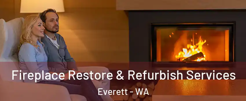 Fireplace Restore & Refurbish Services Everett - WA