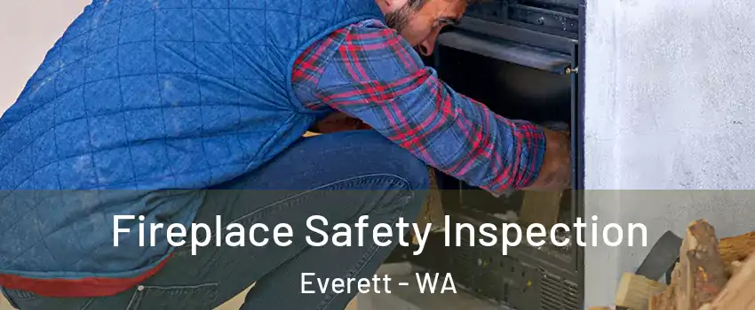 Fireplace Safety Inspection Everett - WA