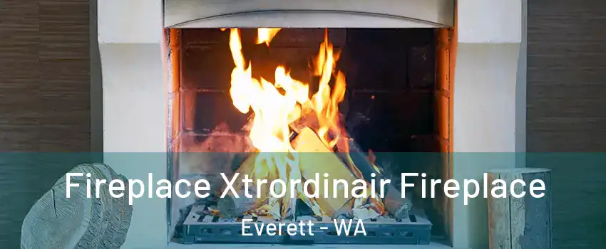 Fireplace Xtrordinair Fireplace Everett - WA