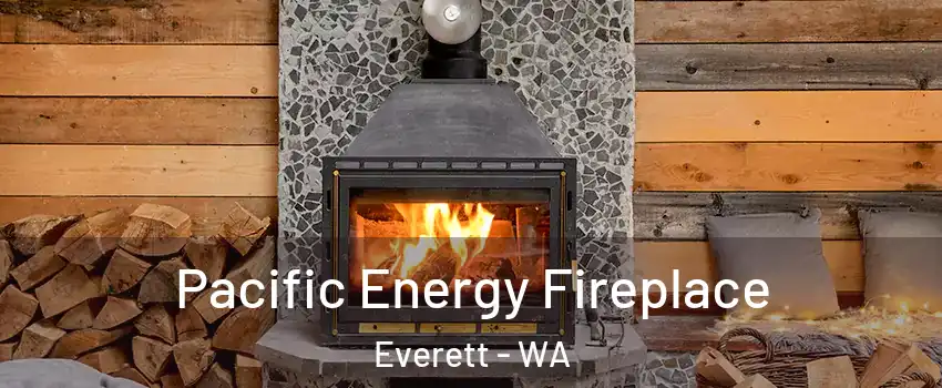 Pacific Energy Fireplace Everett - WA