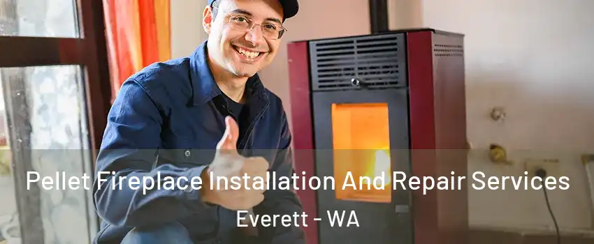 Pellet Fireplace Installation And Repair Services Everett - WA