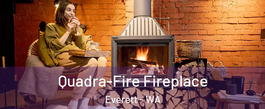 Quadra-Fire Fireplace Everett - WA
