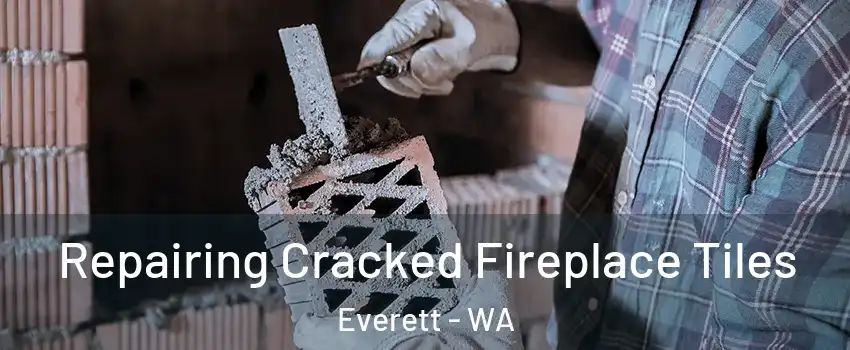 Repairing Cracked Fireplace Tiles Everett - WA