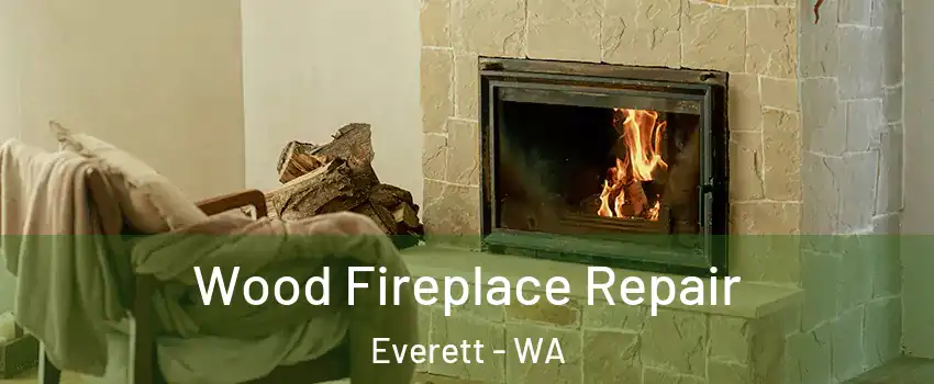 Wood Fireplace Repair Everett - WA