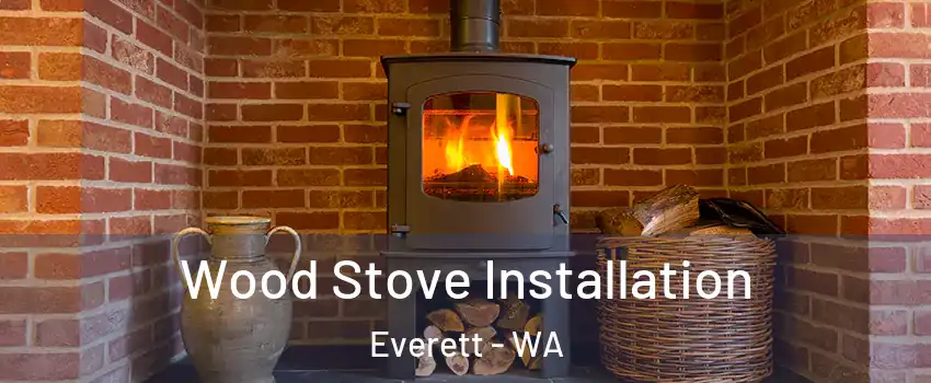 Wood Stove Installation Everett - WA